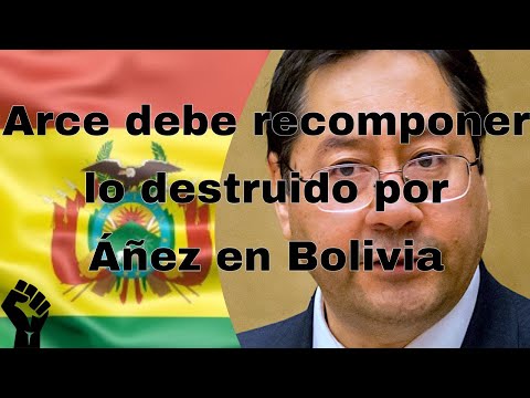 Arce debe recomponer todo lo destruido por Áñez.